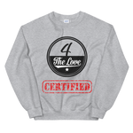 " 4 The Love Certified Sweatshirt "