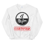 " 4 The Love Certified Sweatshirt "