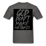 " God Dont Make Mistakes T " - charcoal