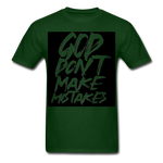 " God Dont Make Mistakes T " - forest green