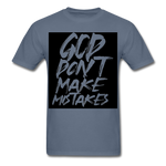 " God Dont Make Mistakes T " - denim