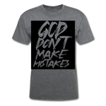 " God Dont Make Mistakes T " - mineral charcoal gray